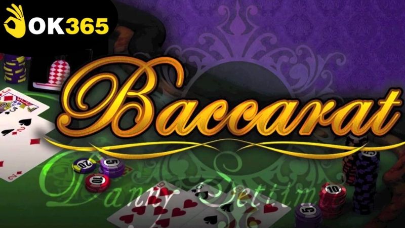 Cách chơi baccarat tại OK365