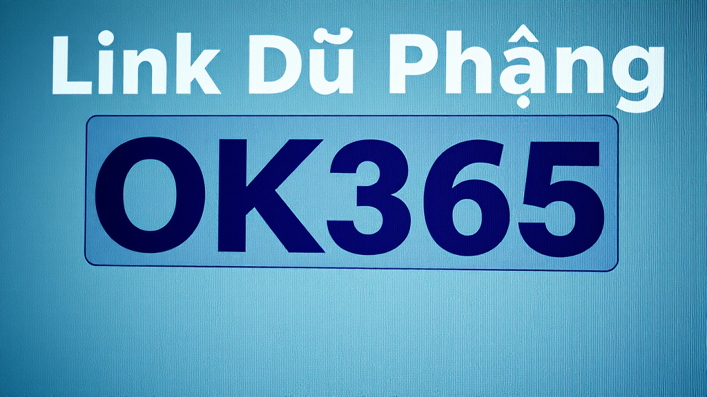 Link Dự Phòng OK365 - Cách Tiết Kiệm Thời Gian Khi Đăng Nhập Link Dự Phòng OK365 - Cách Tiết Kiệm Thời Gian Khi Đăng Nhập